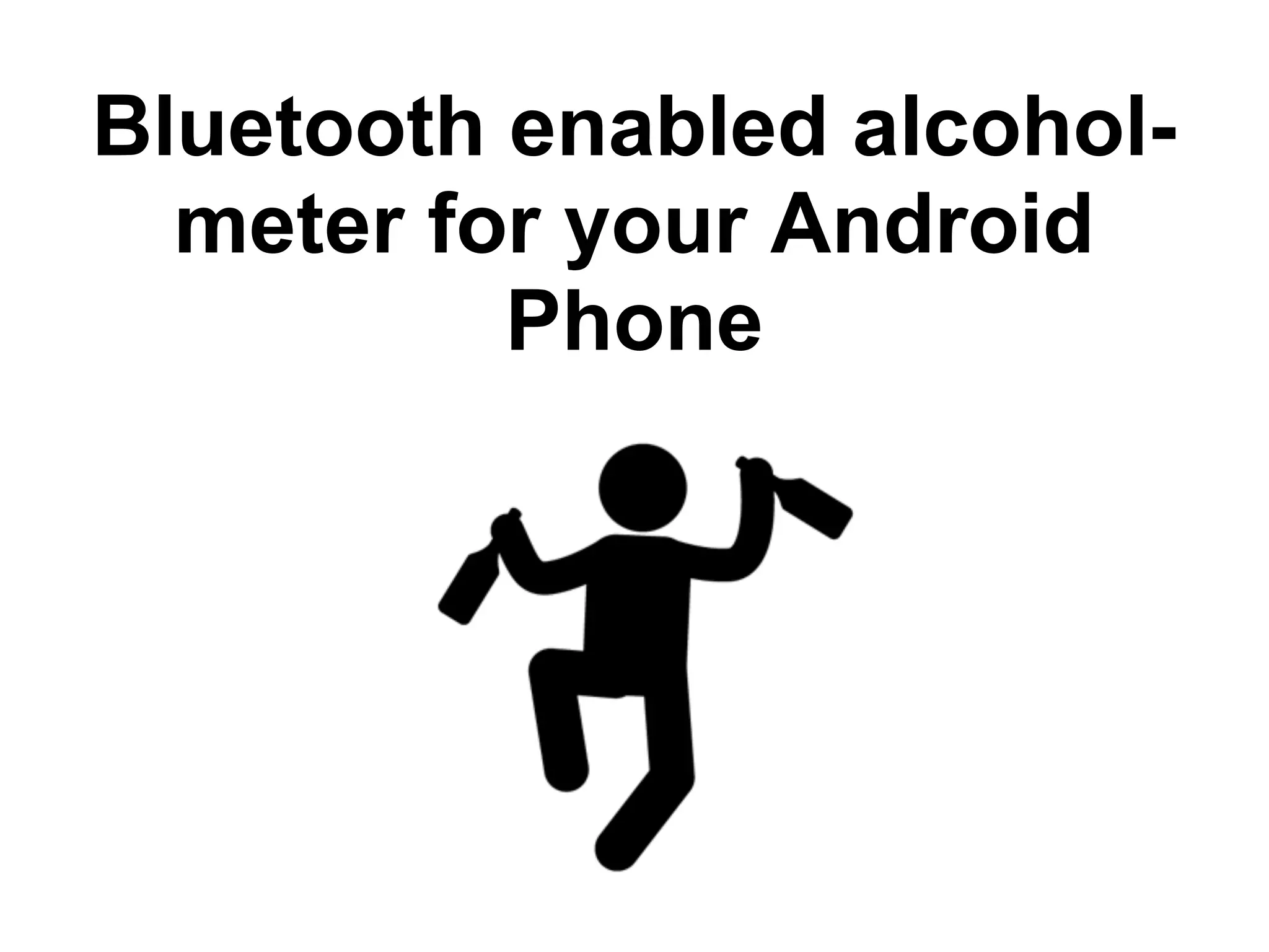 Bluetooth enabled alcohol- meter for your Android Phone 