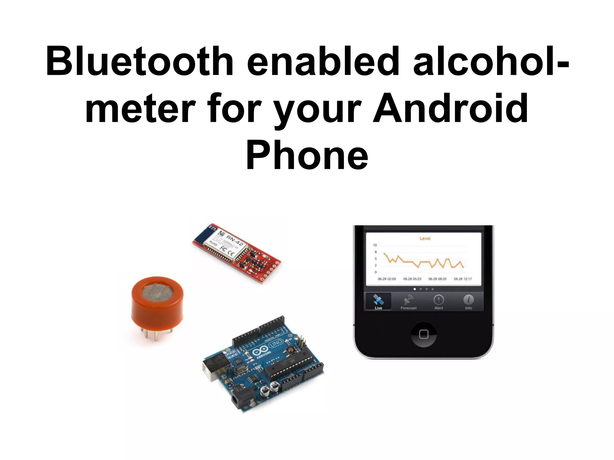 Bluetooth enabled alcohol- meter for your Android Phone 