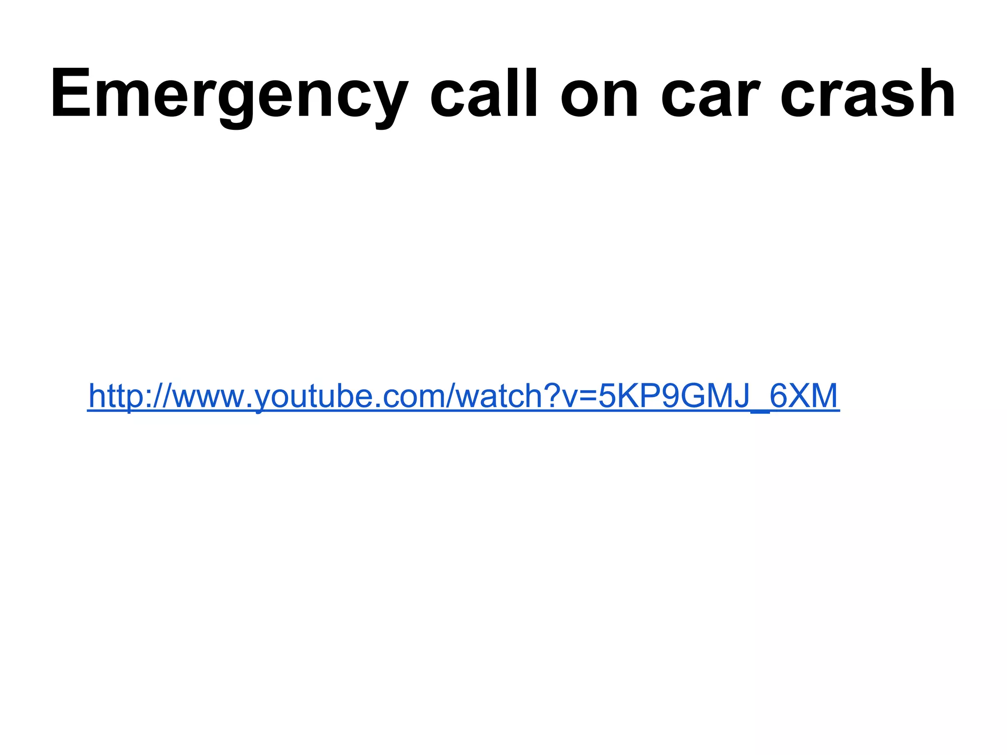 Emergency call on car crash http://www.youtube.com/watch?v=5KP9GMJ_6XM 