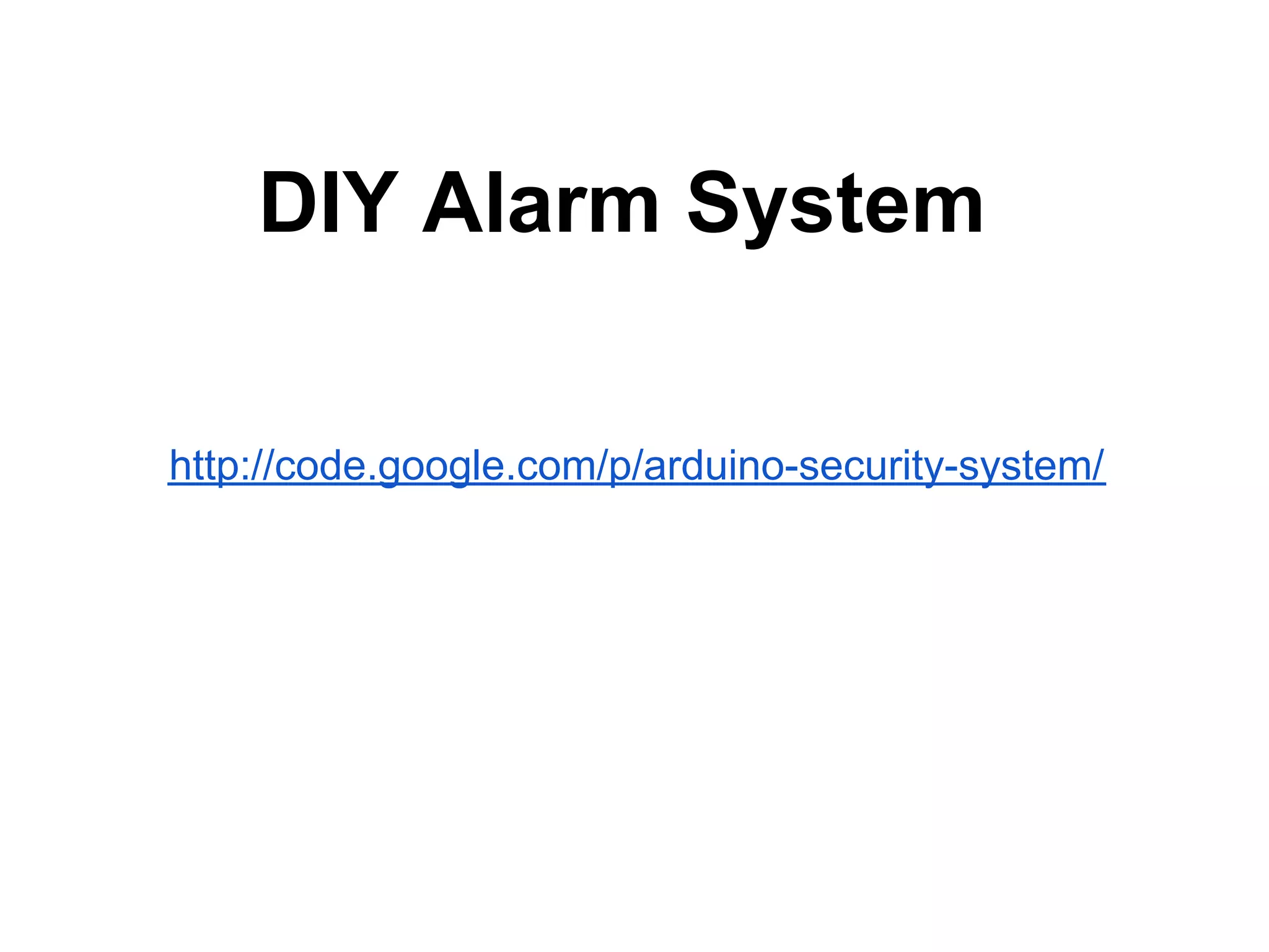 DIY Alarm System http://code.google.com/p/arduino-security-system/ 
