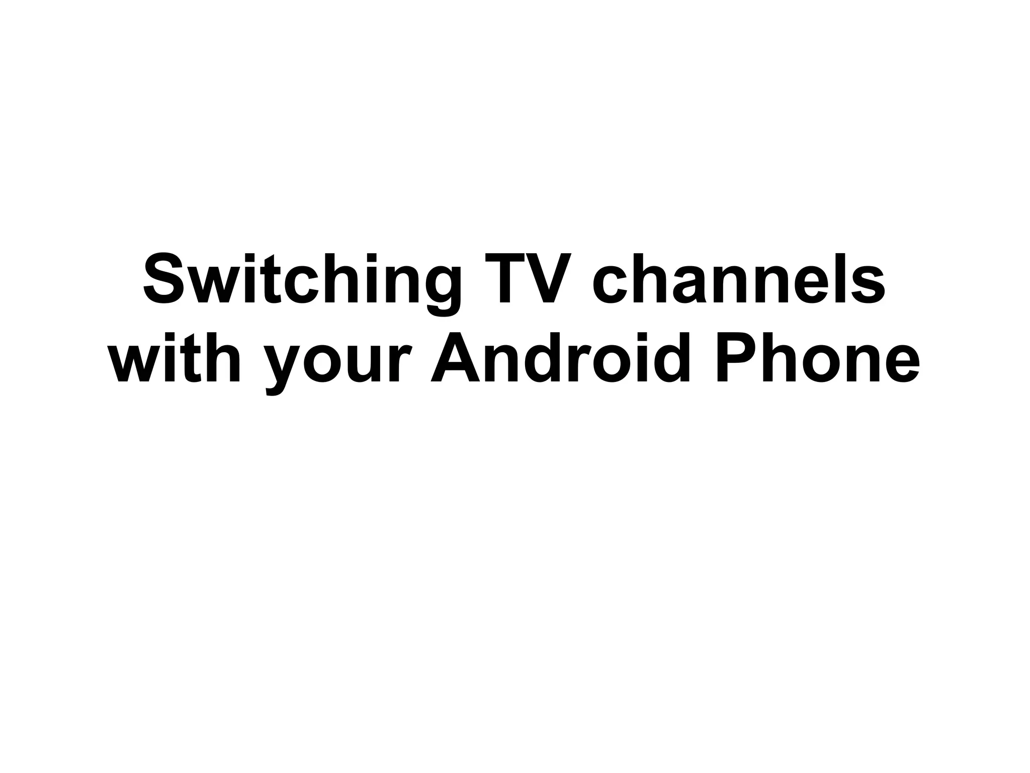 Switching TV channels with your Android Phone 
