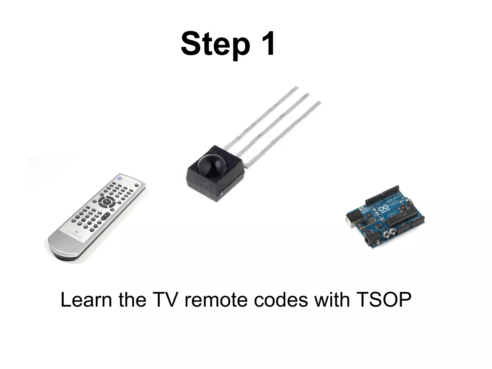 Step 1 Learn the TV remote codes with TSOP 