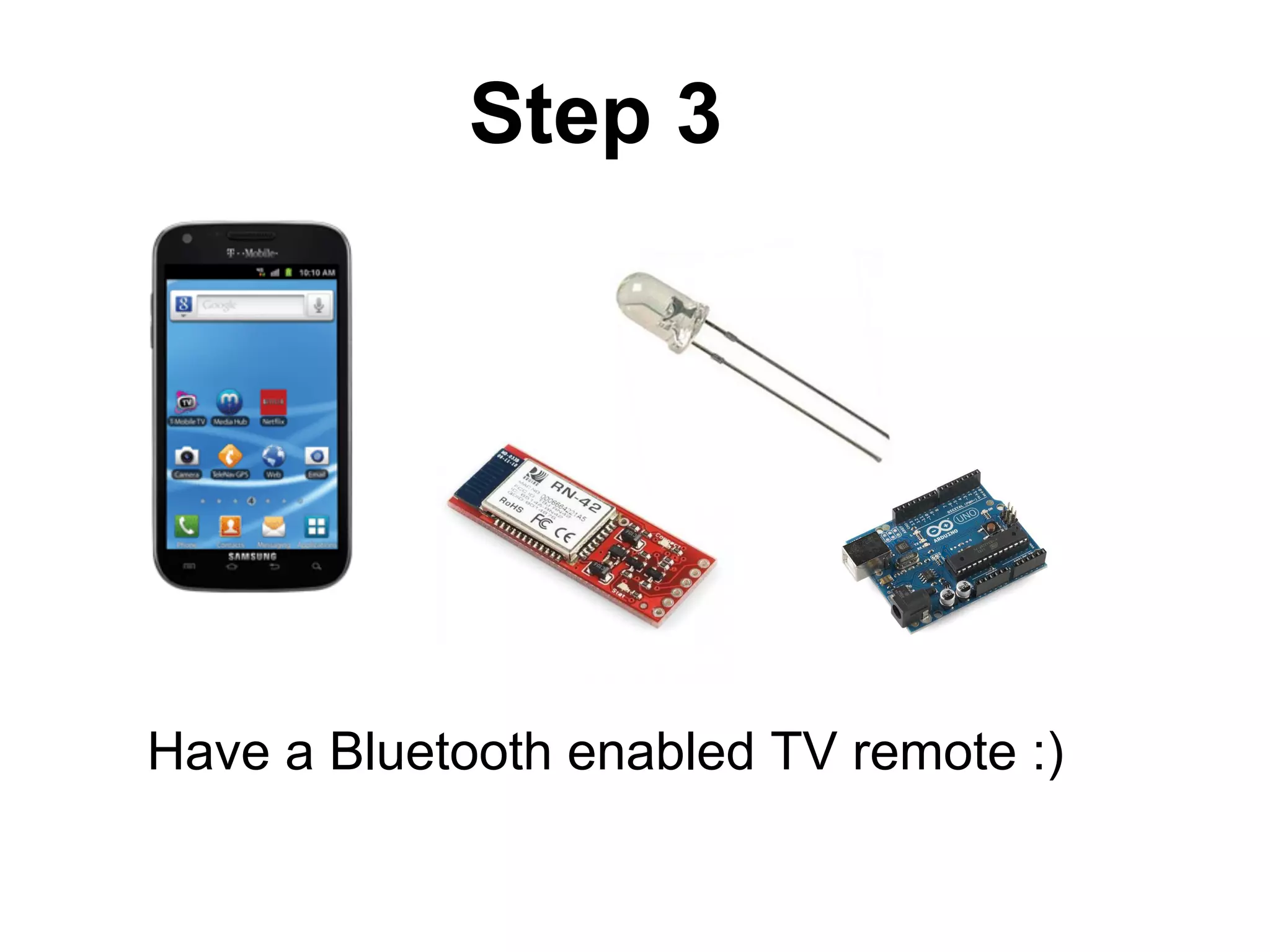 Step 3 Have a Bluetooth enabled TV remote :) 
