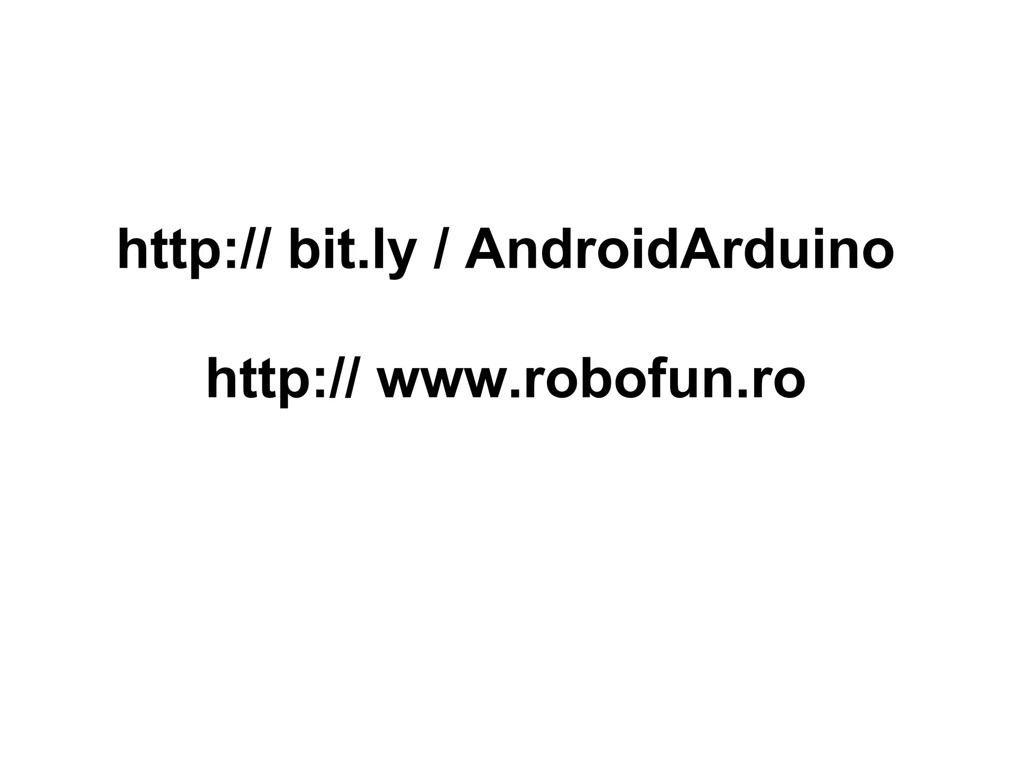 http:// bit.ly / AndroidArduino http:// www.robofun.ro 