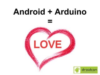 Android + Arduino
        =
 