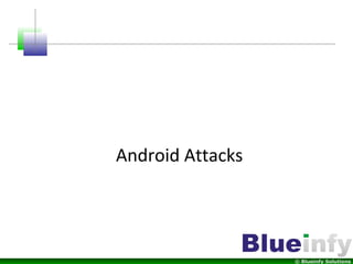 © Blueinfy Solutions
Android Attacks
 