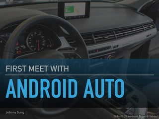 FIRST MEET WITH
ANDROID AUTO
Johnny Sung
2016.05.28 Android Taipei @ Yahoo!
Slides URL: http://goo.gl/EasR9V
 