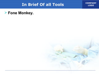 COMPANY
LOGOIn Brief Of all Tools
 Fone Monkey.
 