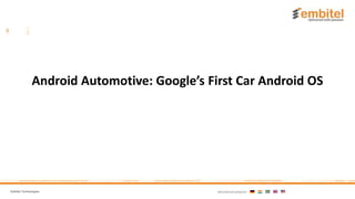 Embitel Technologies International presence:
Android Automotive: Google’s First Car Android OS
 