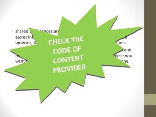 • shared preferences are the location where you can store the
secret information for your app, like setting cookies in the
browser, this can be used for login credentials and other.
• where as content provider stores and retrieves the data and
make it available to other applications also. like suppose you
want to access the contacts available in the android phone,
they can be accessed by content providers
CHECK THE
CODE OF
CONTENT
PROVIDER
CHECK THE
CODE OF
CONTENT
PROVIDER
 
