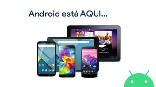 Android está AQUI…
 