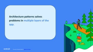 This work is licensed under the Apache 2.0 License
Architecture patterns solves
problems in multiple layers of the
app.
 