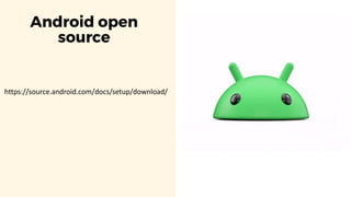 Android open
source
https://source.android.com/docs/setup/download/
 