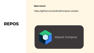 REPOS
Open source
https://github.com/android/compose-samples
 