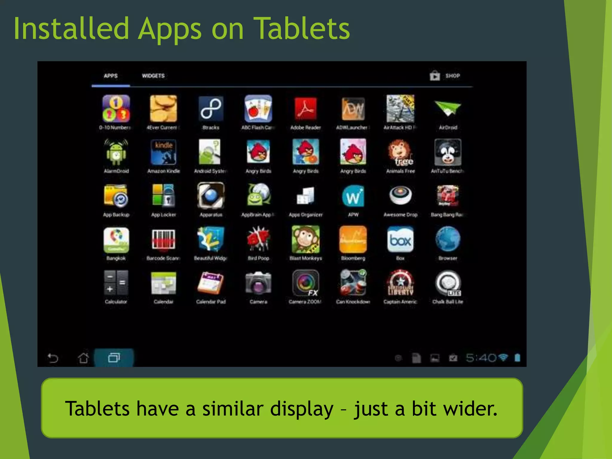 Installed Apps on Tablets
Tablets have a similar display – just a bit wider.
 