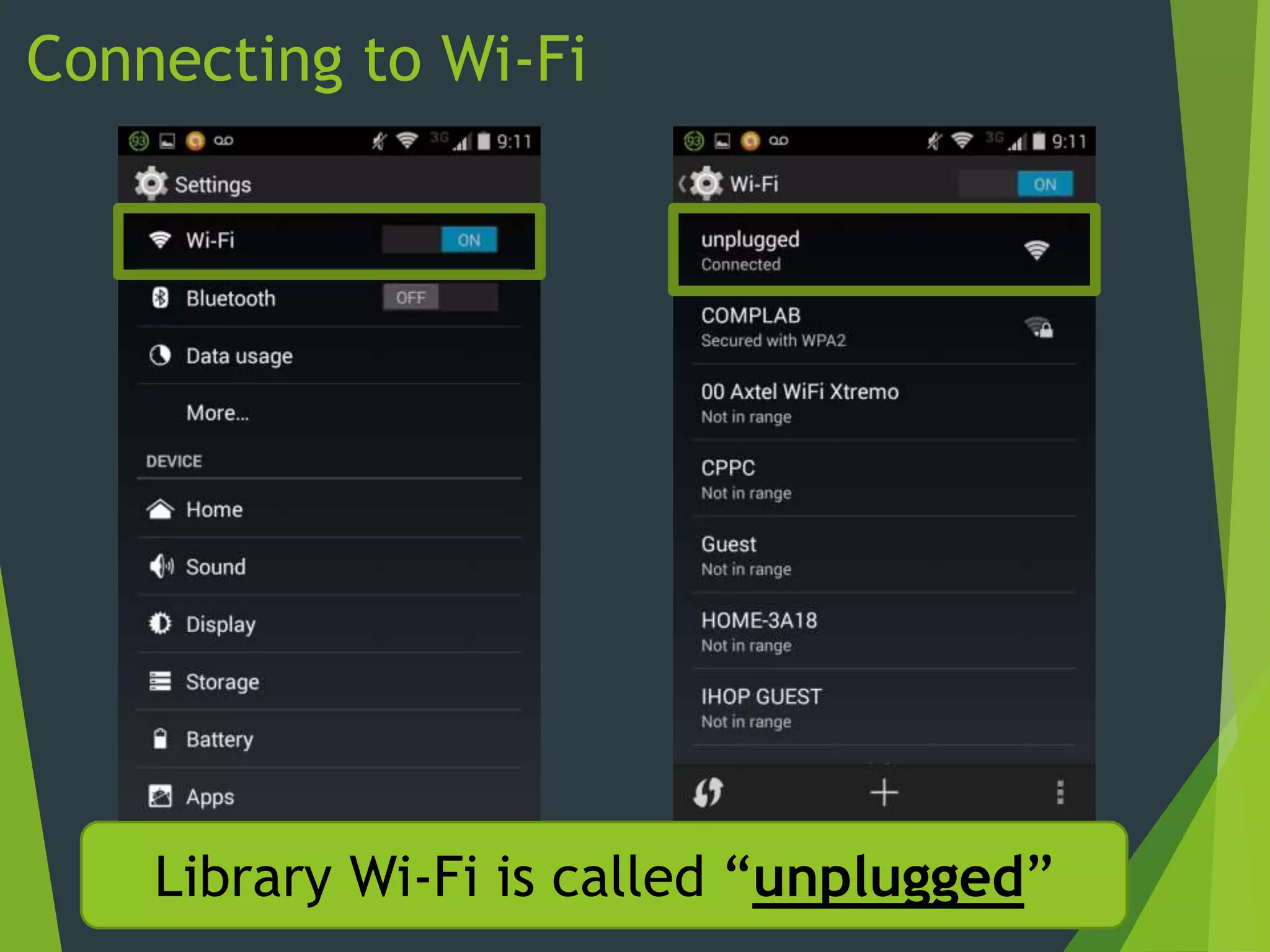 Connecting to Wi-Fi
Library Wi-Fi is called “unplugged”
 