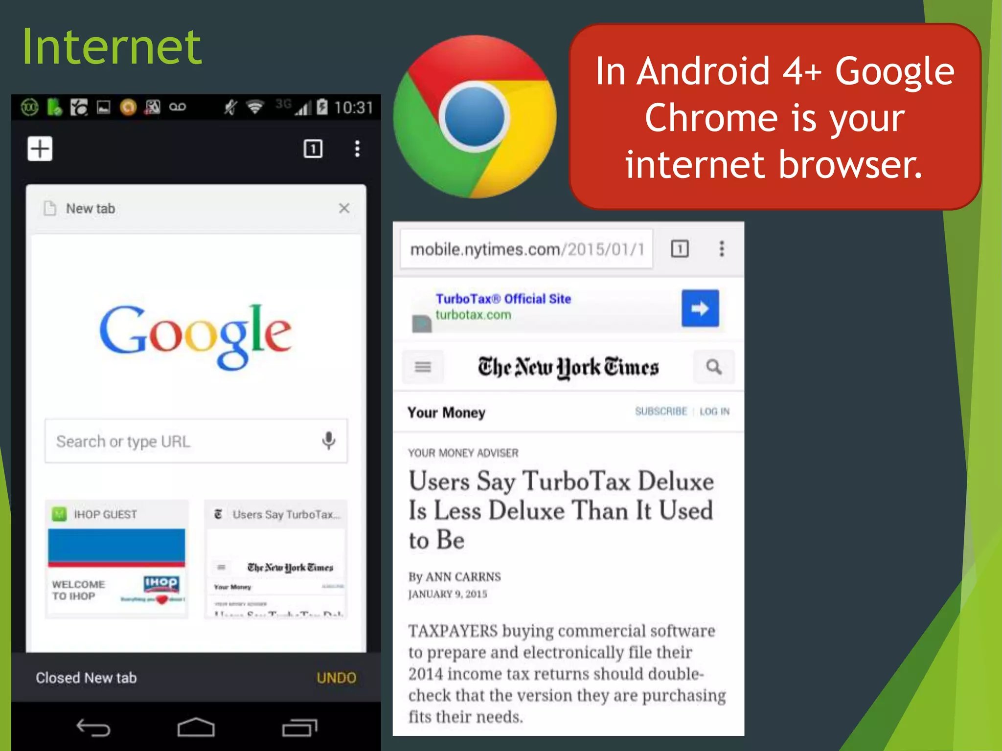 Internet In Android 4+ Google
Chrome is your
internet browser.
 