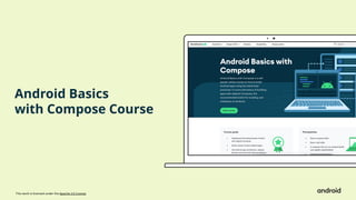This work is licensed under the Apache 2.0 License
Android Basics
with Compose Course
 