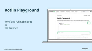 This work is licensed under the Apache 2.0 License
Kotlin Playground
Write and run Kotlin code
in
the browser.
 