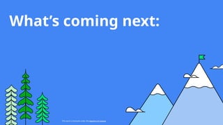 This work is licensed under the Apache 2.0 License
What’s coming next:
 