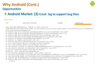 Why Android (Cont.)
Opportunities
   Android Market: (2) Crash log to support bug fixes
 