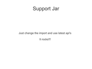 Support Jar



Just change the import and use latest api's

                It rocks!!!
 