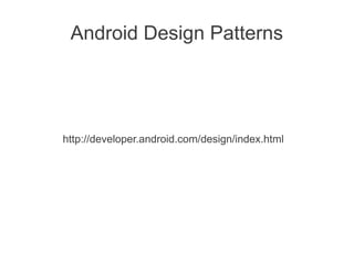 Android Design Patterns




http://developer.android.com/design/index.html
 