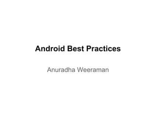 Android Best Practices
Anuradha Weeraman
 