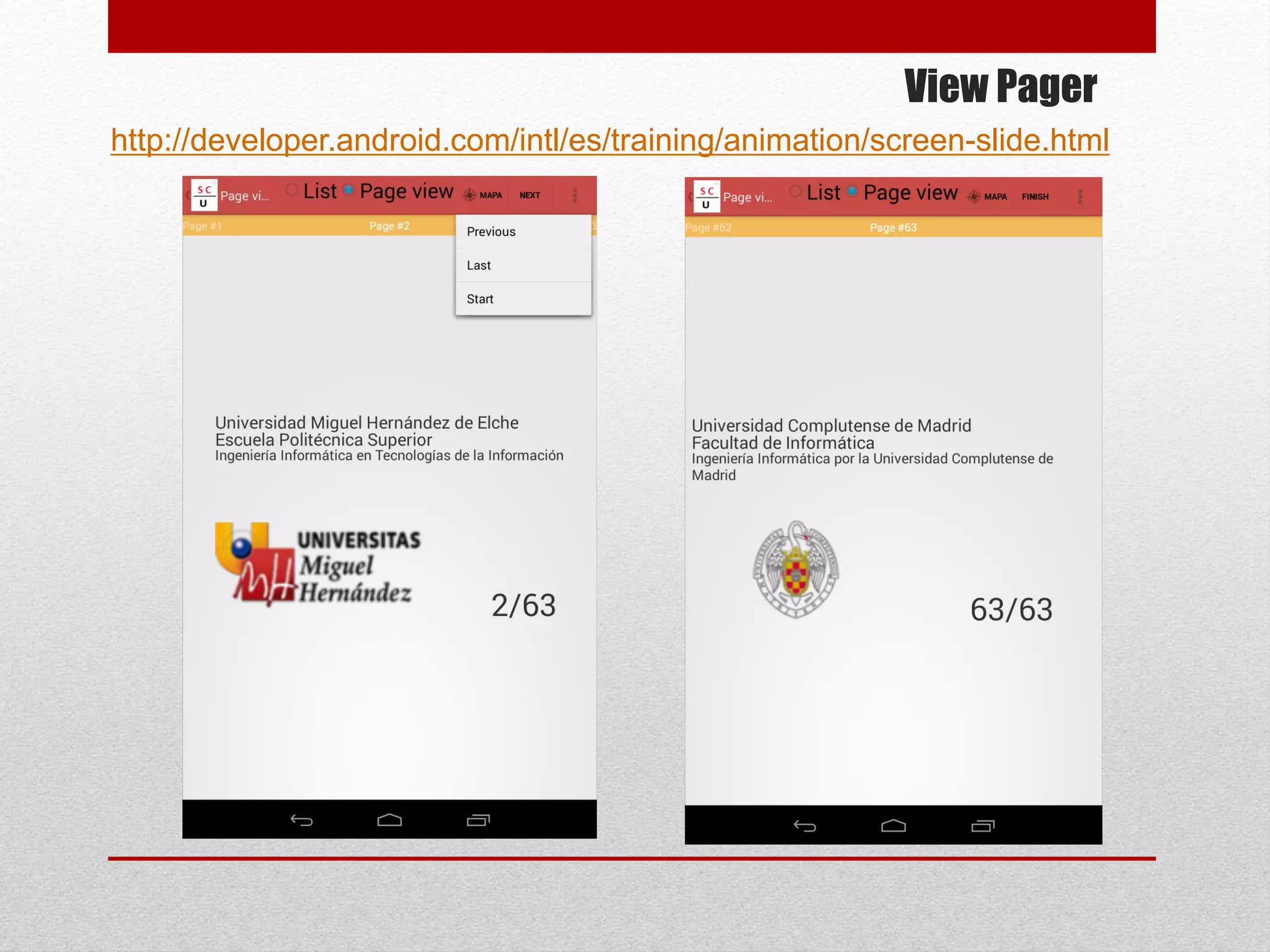 View Pager
http://developer.android.com/intl/es/training/animation/screen-slide.html
 