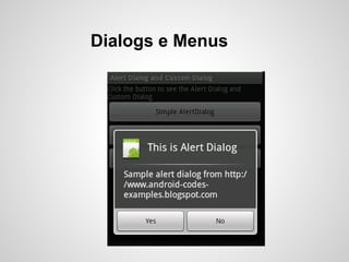 Dialogs e Menus
 