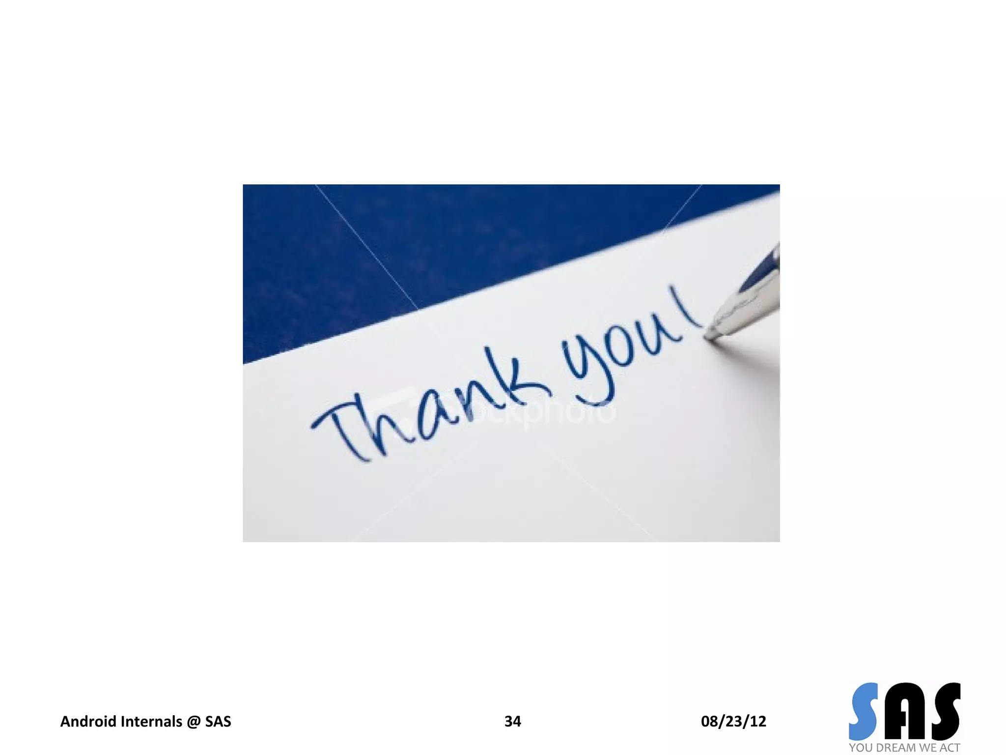 Android Internals @ SAS   34   08/23/12
 