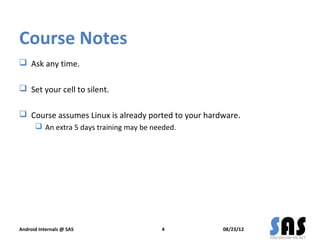 Course Notes
 Ask any time.

 Set your cell to silent.

 Course assumes Linux is already ported to your hardware.
     ...