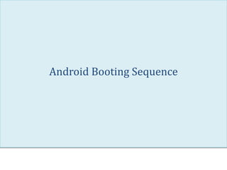 Android Booting Sequence
 