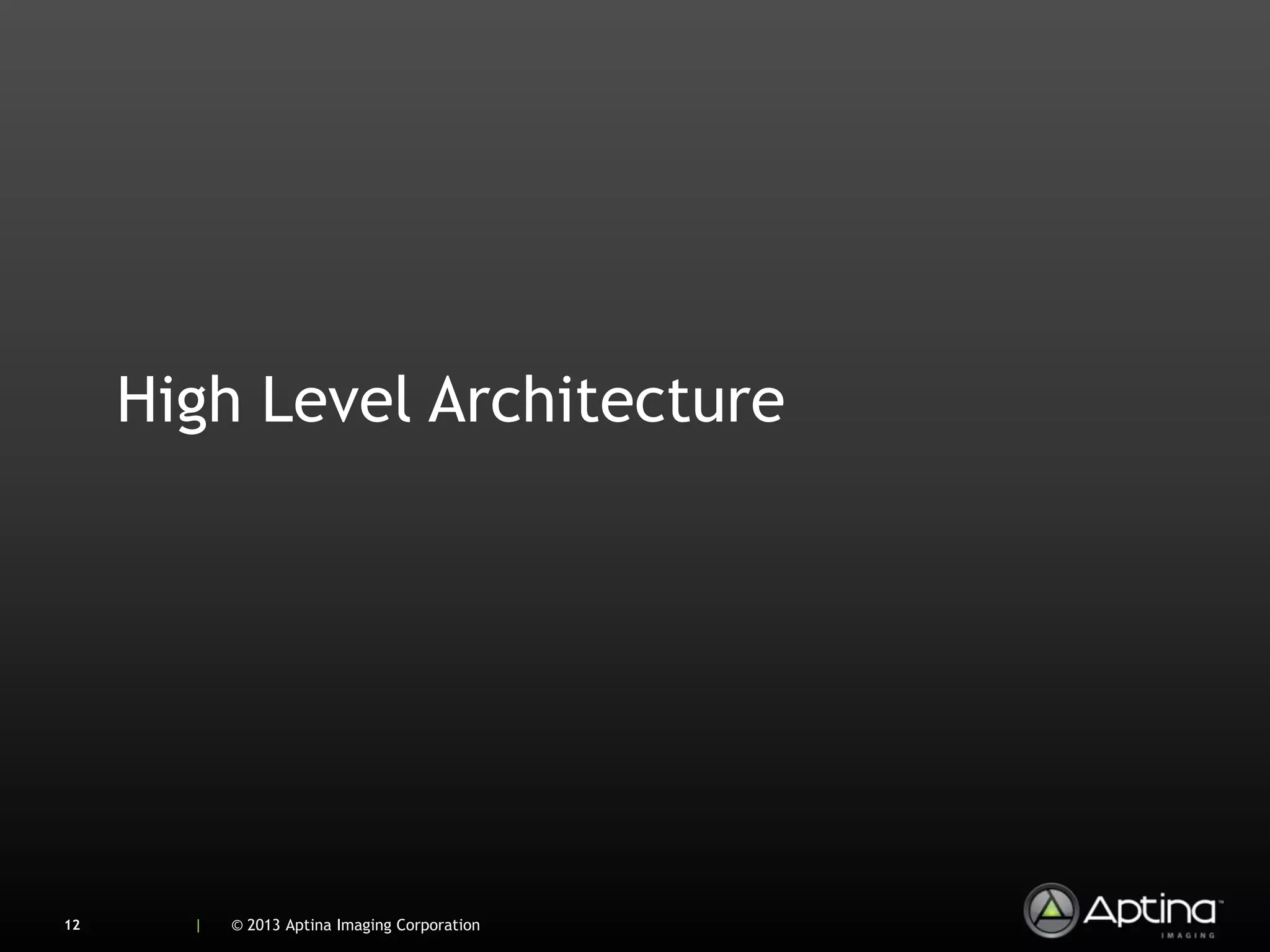 High Level Architecture




12     |   © 2013 Aptina Imaging Corporation
 