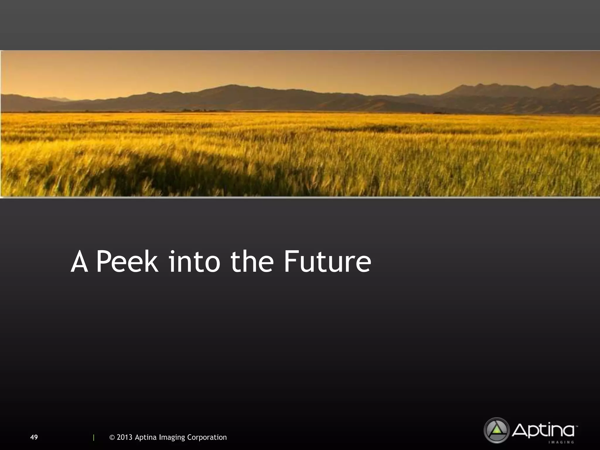 A Peek into the Future




49    |   © 2013 Aptina Imaging Corporation
 