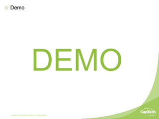 Copyright © 2014 CapTech Ventures, Inc. All rights reserved.
12
DEMO
Demo
 