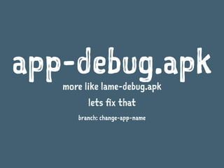 app-debug.apkmore like lame-debug.apk
lets fix that
branch: change-app-name
 