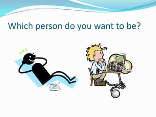 Which person do you want to be?
 
