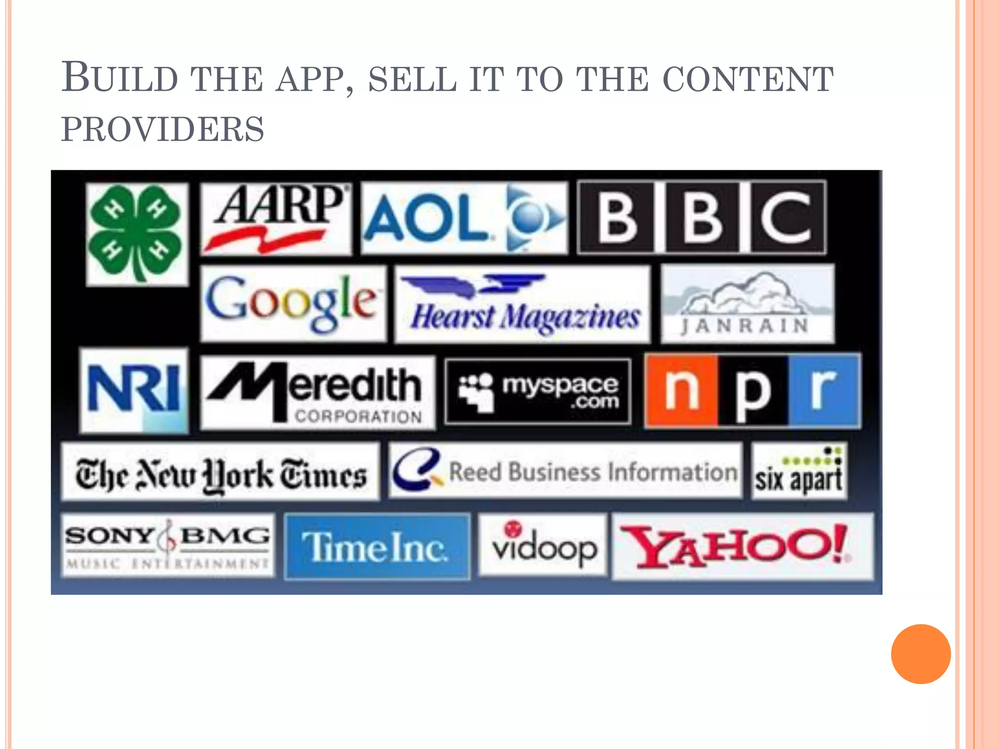 BUILD THE APP, SELL IT TO THE CONTENT
PROVIDERS