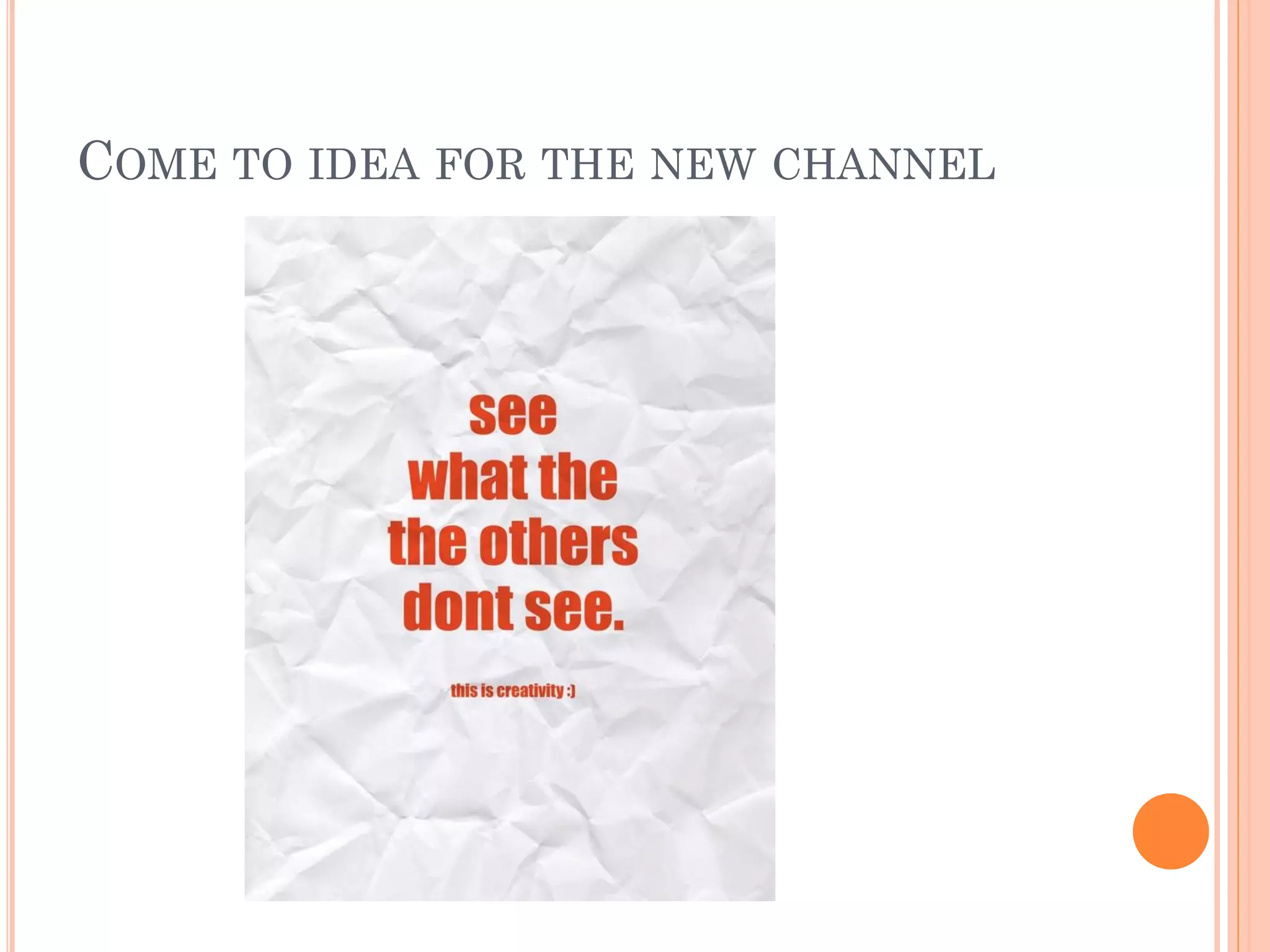 COME TO IDEA FOR THE NEW CHANNEL