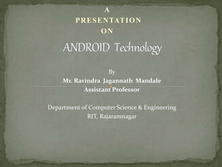 A
PRESENTATION
ON
By
Mr. Ravindra Jagannath Mandale
Assistant Professor
Department of Computer Science & Engineering
RIT, Rajaramnagar
 
