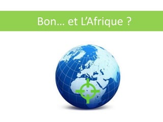 Bon… et L’Afrique ?
 