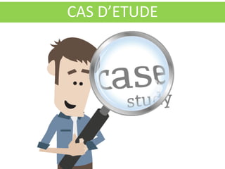 CAS D’ETUDE
 