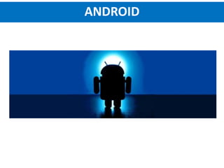 ANDROID
 
