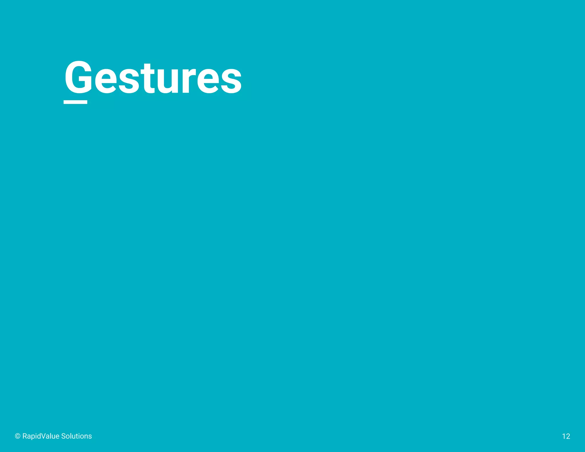 Gestures
12© RapidValue Solutions
 