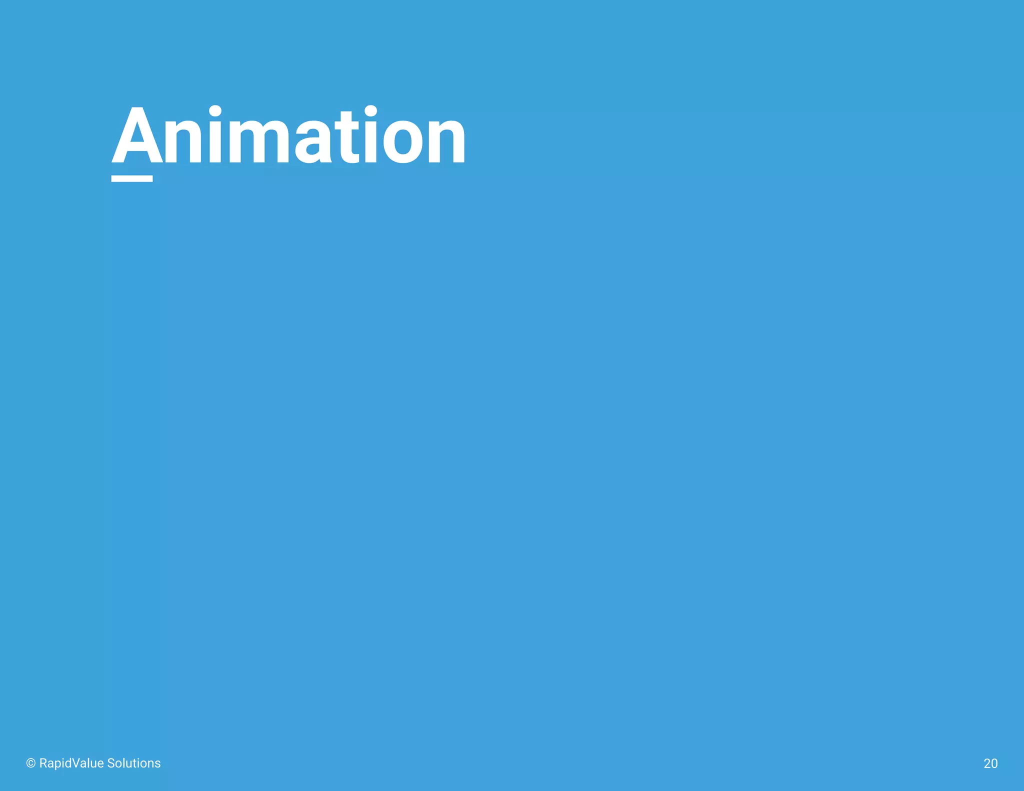 Animation
20© RapidValue Solutions
 