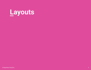 Layouts
3© RapidValue Solutions
 