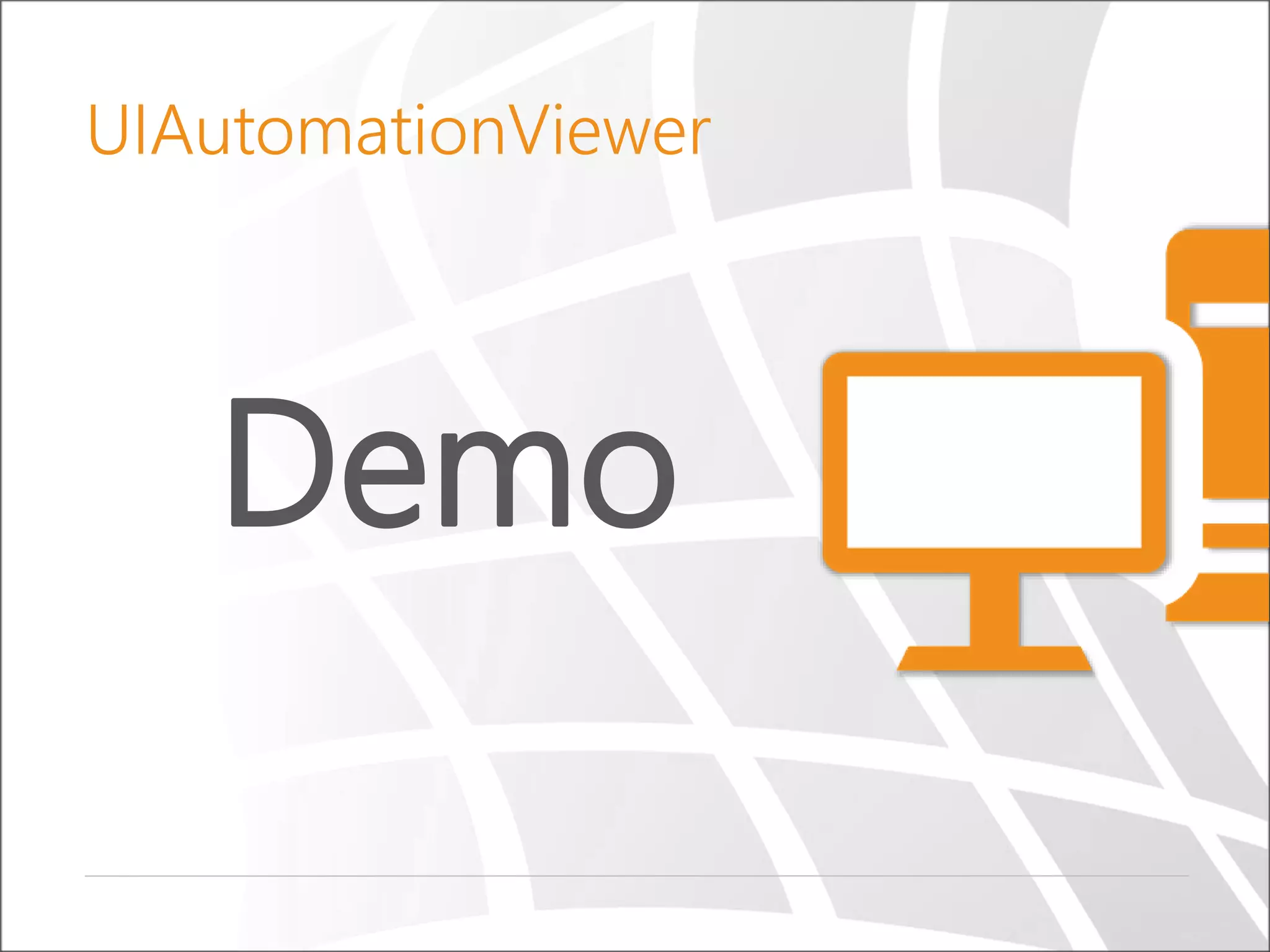 Demo
UIAutomationViewer
 