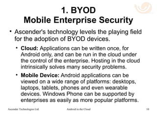 Use Case 3: Wearable Devices
A Cloud In Your Pocket
10Android in the CloudAscender Technologies Ltd.
 