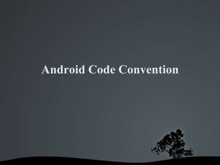 Android Code Convention
 